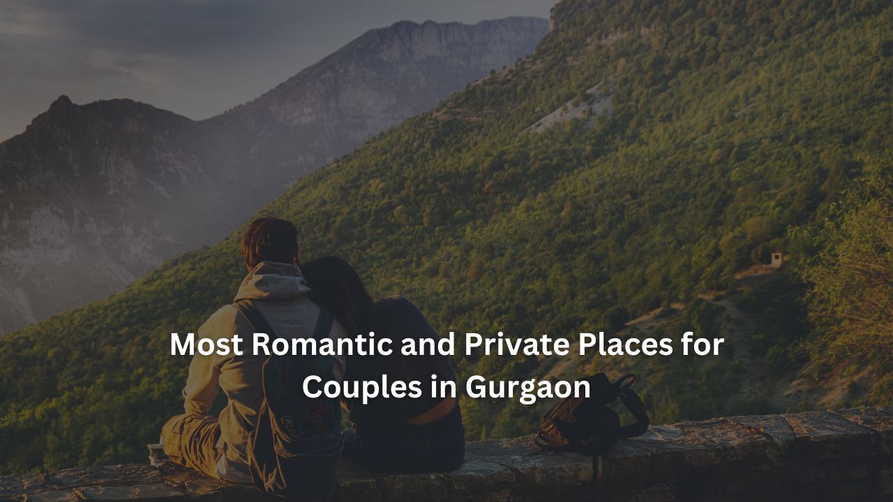 20-most-romantic-and-private-places-for-couples-in-gurgaon