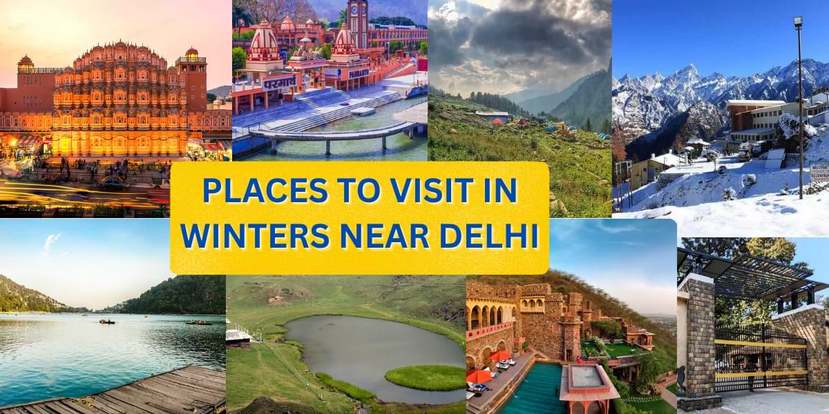 Best Places to Visit in Winters Near Delhi – A Complete Travel Guide